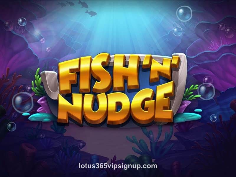 Fish ‘N’ Nudge